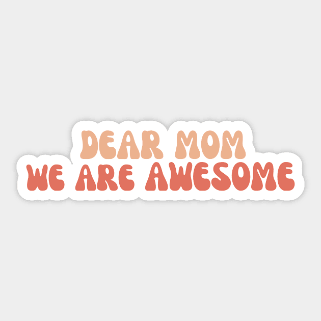 Dear mom we are awesome Sticker by manandi1